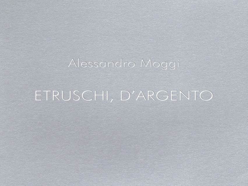 Alessandro Moggi - Etruschi d'Argento